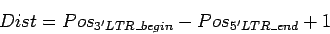 \begin{displaymath}Dist=Pos_{3'LTR\_begin}-Pos_{5'LTR\_end}+1\end{displaymath}